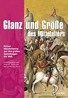 Glanz und Gr&ouml;&szlig;e des Mittelalters: Katalogbuch zur Ausstellung in K&ouml;ln, Museum Schn&uuml;tgen, 4.11.2011-26.2.2012