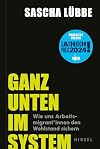 Ganz unten im System: Wie uns Arbeitsmigrant*innen den Wohlstand sichern | Wo Ausbeutung und soziale Ungerechtigkeit Alltag sind: ein gesellschaftskritischer Blick in unsere Arbeitswelt