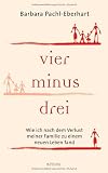Vier minus drei: Wie ich nach dem Verlust meiner Familie zu einem neuen Leben fand