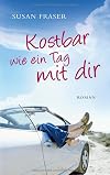 Kostbar wie ein Tag mit dir: Roman
