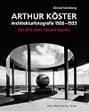 Arthur Köster : Architekturfotografie 1926-1933 ; das Bild vom "Neuen Bauen"