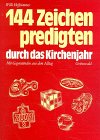Hundertvierundvierzig Zeichenpredigten durch das Kirchenjahr. Mit Gegenst&auml;nden aus dem Alltag.