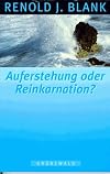 Auferstehung oder Reinkarnation?