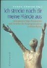 Ich strecke nach dir meine Hände aus : Lesungsvorschläge, Ansprachen und Fürbitten für Trauergottesdienst und Beerdigung