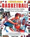 Spass am Basketball : Das grosse Buch für kleine Dribbler, Shooter und Streetballer