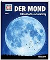 WAS IST WAS Band 21 Der Mond. Rätselhaft und mächtig (WAS IST WAS Sachbuch, Band 21)