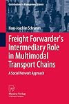Freight Forwarder's Intermediary Role in Multimodal Transport Chains A Social Network Approach