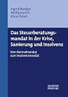 Das Steuerberatungsmandat in der Krise, Sanierung und Insolvenz Vom Normalmandat zum Insolvenzmandat