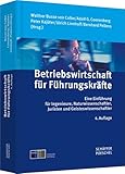 Betriebswirtschaft für Führungskräfte: Eine Einführung für Ingenieure, Naturwissenschaftler, Juristen und Geisteswissenschaftler