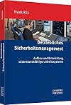 Betriebliches Sicherheitsmanagement : Aufbau und Entwicklung widerstandsfähiger Arbeitssysteme