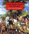 How Noah Saved The Animals: Scenes from the Old Testament (Adventures in Art)