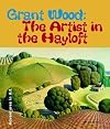 Grant Wood: The artist in the hayloft