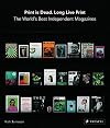 Print is Dead. Long Live Print: The World's Best Independent Magazines