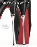 Talons D'enfer: L'art Des Chaussures A Hauts Talons