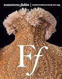 Fashioning Fashion European Dress In Detail 17001915