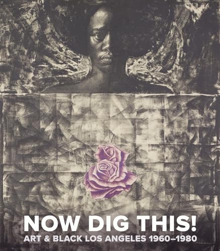 Now Dig This!: Art and Black Los Angeles, 1960-1980 book cover