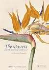 The Bauers: Joseph, Franz & Ferdinand: Masters of Botanical Illustration