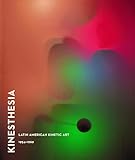 Kinesthesia: Latin American Kinetic Art, 1954-1969
