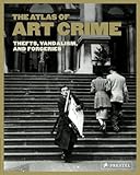 The Atlas of Art Crime: Thefts, Vandalism, and Forgeries /anglais