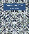 Damascus Tiles: Mamluk and Ottoman Architectural Ceramics from Syria