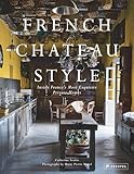 French Chateau Style: Inside France's Most Exquisite Private Homes