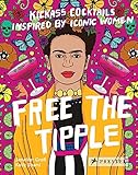 Free the Tipple: Kickass Cocktails Inspired by Iconic Women