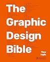 Graphic Design Bible: The Definitive Guide to Contemporary and Historical Graphic Design for Designers and Creatives