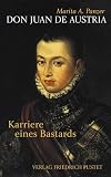 Don Juan de Austria: Karriere eines Bastards