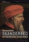 Skanderbeg: Der neue Alexander auf dem Balkan