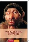 Wie das Denken erwachte: Die Evolution des menschlichen Geistes Gehirn&Geist