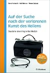 Auf der Suche nach der verlorenen Kunst des Heilens: Bausteine der Integrierten Medizin - Schriftenreihe der Akademie für Integrierte Medizin - Mit ... von Bernard Lown (Friedensnobelpreis 1985)
