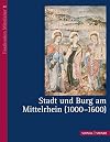 Burg und Stadt am Mittelrhein (1000 - 1600)