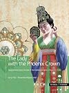 The Lady With the Phoenix Crown: Tang-period Grave Goods of the Noblewoman Li Chui 711-736