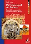 Das Clavierspiel der Bachzeit: Ein aufführungspraktisches Handbuch nach den Quellen. Klavier - Cembalo - Orgel