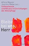 Bleibe bei uns, Herr : Gottesdienste und Rituale in Einrichtungen der Altenpflege