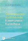 Generationenverbindende Kommunion-Katechese: Anregungen und Bausteine