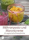Möhrenpesto und Maronicreme - 35 vegetarische Brotaufstriche
