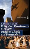 Religiöser Fanatismus: Menschen zwischen Glaube und Besessenheit