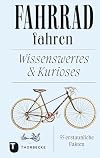 Rad fahren Wissenswertes und Kurioses : 55 erstaunliche Fakten