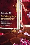 Die Seitensprünge der Habsburger: Liebesrausch und Bettgeflüster einer Dynastie