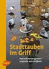 Stadttauben im Griff: Populationsmanagement - artgerecht und erfolgreich