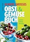 Ulmers grosses Obst und Gemüse Buch: Sorten, Anbau, Rezepte