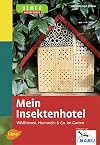 Mein Insektenhotel: Wildbienen, Hummeln & Co. im Garten