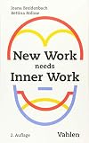 New Work needs Inner Work: Ein Handbuch für Unternehmen auf dem Weg zur Selbstorganisation