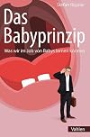 Das Babyprinzip: Was wir im Job von Babys lernen können