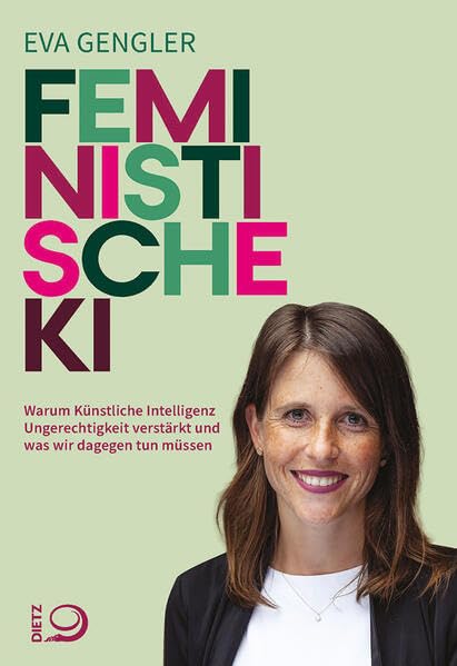Cover: Feministische KI warum Künstliche Intelligenz Ungerechtigkeit verstärkt und was wir dagegen tun müssen
