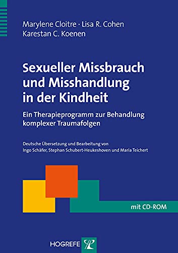 Sexueller Missbrauch und Misshandlung in der Kindheit: Ein Therapieprogramm zur Behandlung komplexer Traumafolgen (Therapeutische Praxis) 