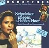Hobbythek. Schminken, pflegen, schönes Haar. Sanfte Kosmetik und Sonnenkosmetik