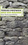 Welt aus Mauern. Eine Kulturgeschichte (Wagenbachs andere Taschenbücher)