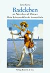 Badeleben an Nord- und Ostsee : Kleine Kulturgeschichte der Sommerfrische